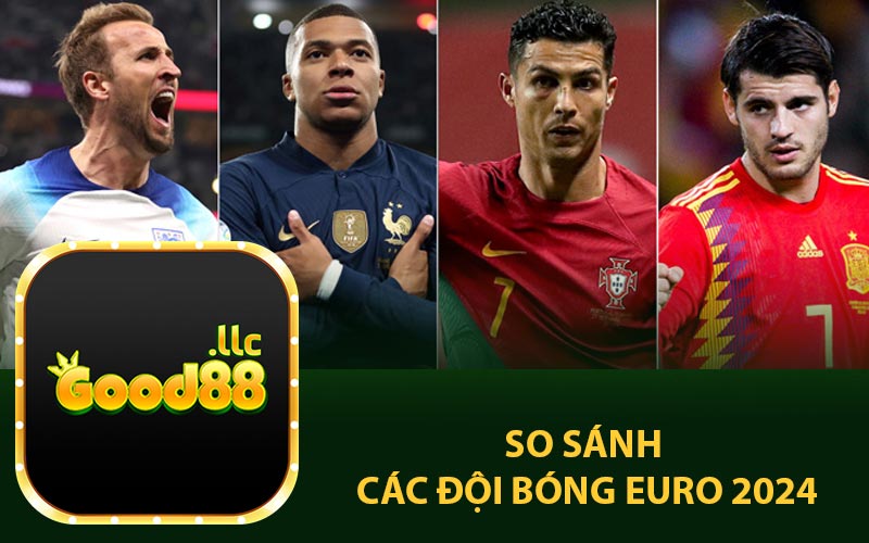 So sánh các đội bóng Euro 2024