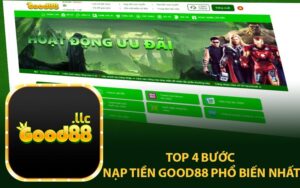 Top 4 Bước Nạp Tiền Good88 Phổ Biến Nhất