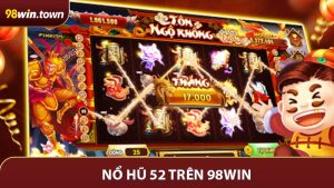 Nổ Hũ 52 Trên 98WIN: Khám Phá Cơ Hội Thắng Lớn